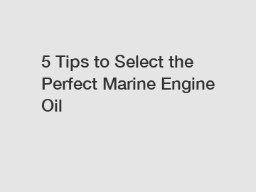 5 Tips to Select the Perfect Marine Engine Oil