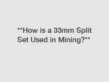 **How is a 33mm Split Set Used in Mining?**