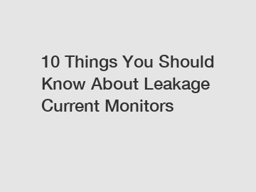 10 Things You Should Know About Leakage Current Monitors