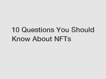 10 Questions You Should Know About NFTs