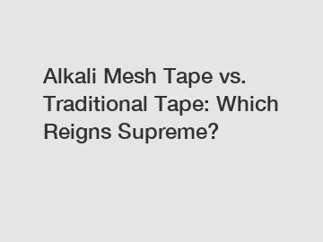 Alkali Mesh Tape vs. Traditional Tape: Which Reigns Supreme?