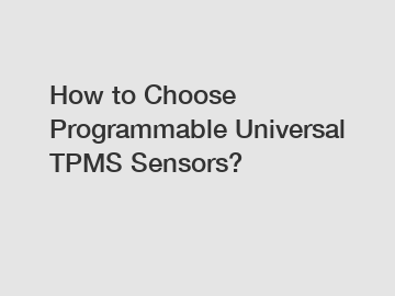 How to Choose Programmable Universal TPMS Sensors?