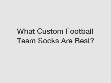 What Custom Football Team Socks Are Best?