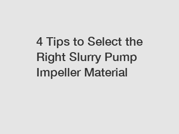 4 Tips to Select the Right Slurry Pump Impeller Material