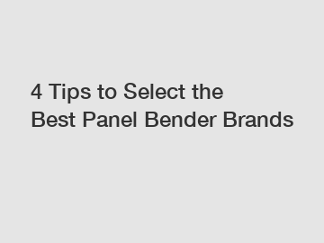 4 Tips to Select the Best Panel Bender Brands