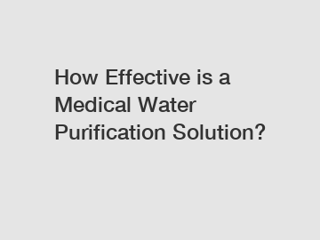 How Effective is a Medical Water Purification Solution?