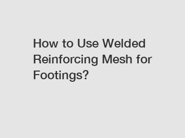 How to Use Welded Reinforcing Mesh for Footings?