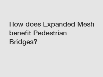 How does Expanded Mesh benefit Pedestrian Bridges?