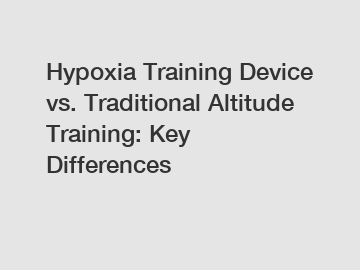 Hypoxia Training Device vs. Traditional Altitude Training: Key Differences