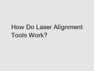 How Do Laser Alignment Tools Work?