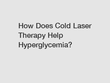 How Does Cold Laser Therapy Help Hyperglycemia?