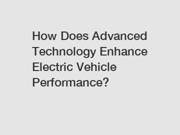 How Does Advanced Technology Enhance Electric Vehicle Performance?