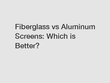 Fiberglass vs Aluminum Screens: Which is Better?
