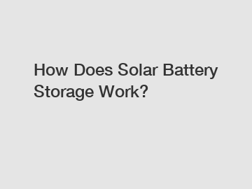 How Does Solar Battery Storage Work?