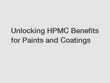 Unlocking HPMC Benefits for Paints and Coatings