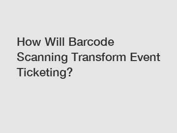 How Will Barcode Scanning Transform Event Ticketing?