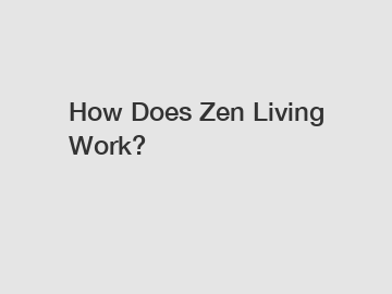 How Does Zen Living Work?
