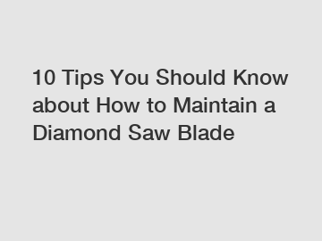 10 Tips You Should Know about How to Maintain a Diamond Saw Blade