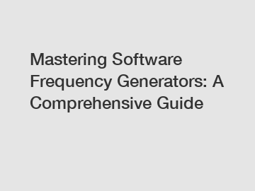 Mastering Software Frequency Generators: A Comprehensive Guide