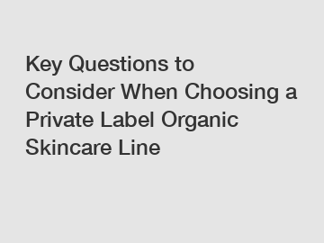 Key Questions to Consider When Choosing a Private Label Organic Skincare Line