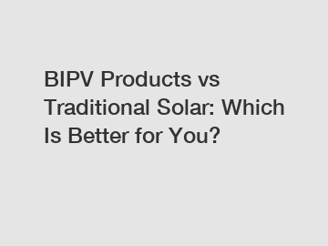 BIPV Products vs Traditional Solar: Which Is Better for You?