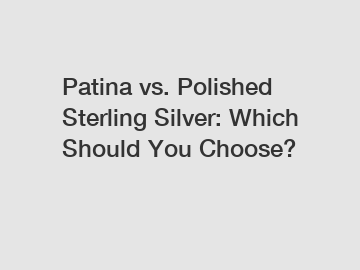 Patina vs. Polished Sterling Silver: Which Should You Choose?