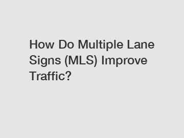 How Do Multiple Lane Signs (MLS) Improve Traffic?