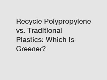 Recycle Polypropylene vs. Traditional Plastics: Which Is Greener?