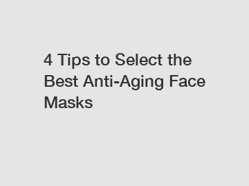 4 Tips to Select the Best Anti-Aging Face Masks