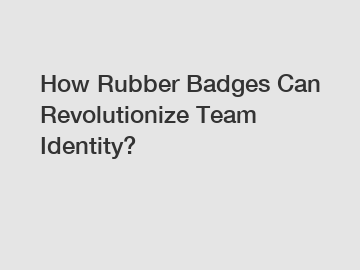 How Rubber Badges Can Revolutionize Team Identity?