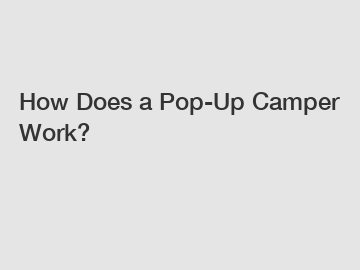How Does a Pop-Up Camper Work?