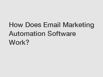 How Does Email Marketing Automation Software Work?