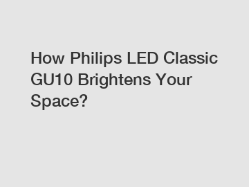 How Philips LED Classic GU10 Brightens Your Space?