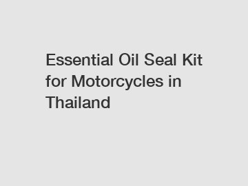 Essential Oil Seal Kit for Motorcycles in Thailand