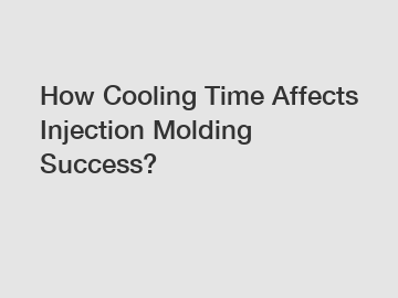 How Cooling Time Affects Injection Molding Success?