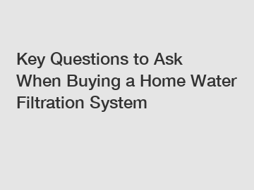 Key Questions to Ask When Buying a Home Water Filtration System