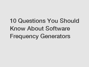 10 Questions You Should Know About Software Frequency Generators