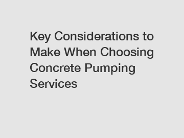 Key Considerations to Make When Choosing Concrete Pumping Services