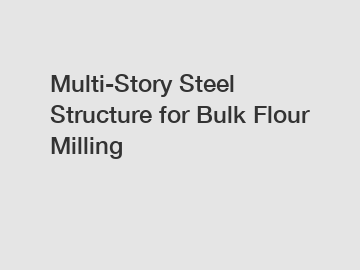 Multi-Story Steel Structure for Bulk Flour Milling