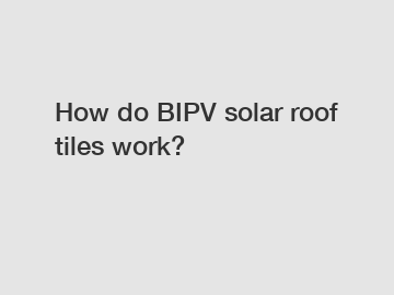 How do BIPV solar roof tiles work?