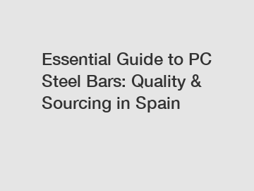 Essential Guide to PC Steel Bars: Quality & Sourcing in Spain