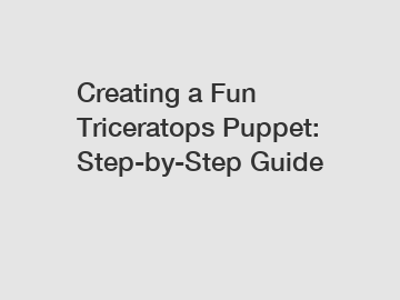 Creating a Fun Triceratops Puppet: Step-by-Step Guide