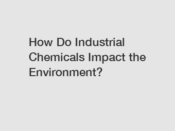 How Do Industrial Chemicals Impact the Environment?