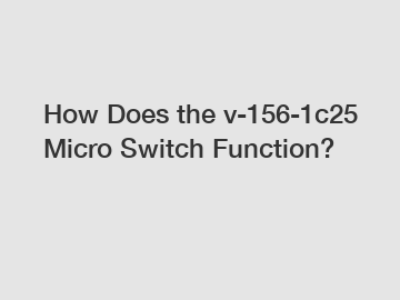 How Does the v-156-1c25 Micro Switch Function?