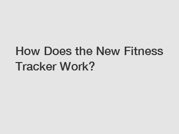 How Does the New Fitness Tracker Work?