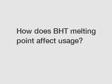 How does BHT melting point affect usage?