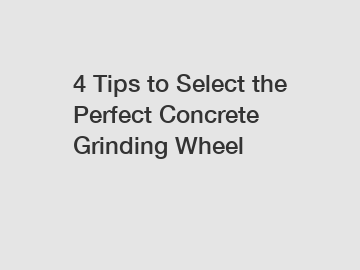 4 Tips to Select the Perfect Concrete Grinding Wheel