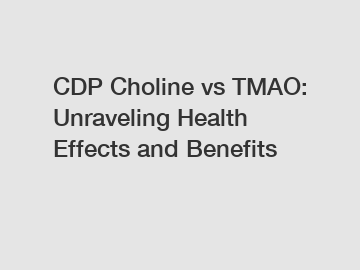 CDP Choline vs TMAO: Unraveling Health Effects and Benefits