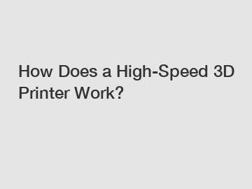 How Does a High-Speed 3D Printer Work?