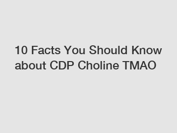 10 Facts You Should Know about CDP Choline TMAO